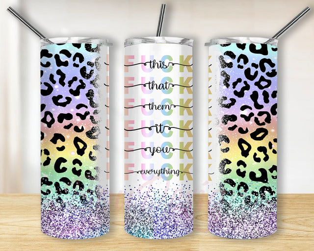 20oz Skinny Tumbler Fuck This, That, Everything, Sarcastic Quote Tumbler Png, Leopard Rainbow Glitter Tumbler Wrap, Adult Humor Sublimation Design Templates, Digital Download Sublimation BouDesign 