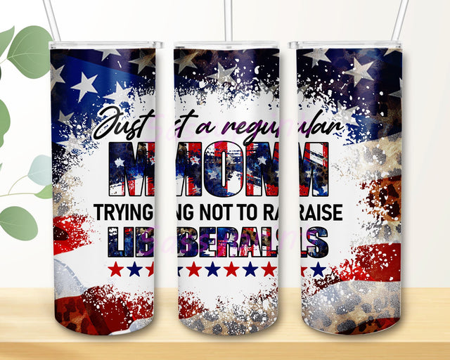 20oz Skinny Tumbler Just A Regular Mom Trying Not To Raise Liberals Sublimation Design, Straight Warped PNG Digital Download Sublimation sassyprint 