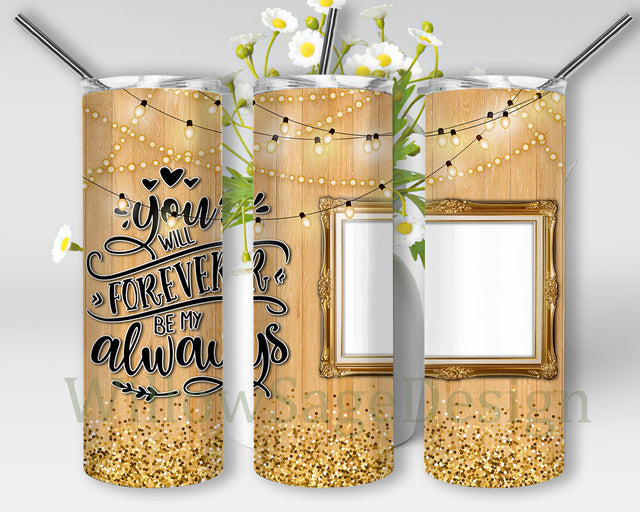 20oz Skinny Tumbler You Will Forever Be My Always, Love Memory Photo Frame Tumbler Wrap, Memory Glitter Design Tumbler Png, Memory Sublimation Design, Digital Download Sublimation WillowSageDesign 