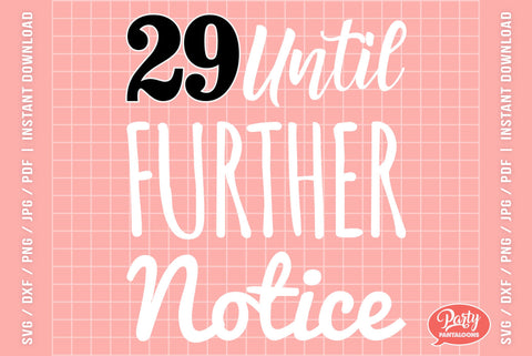 29 UNTIL FURTHER NOTICE | funny birthday SVG SVG Partypantaloons 
