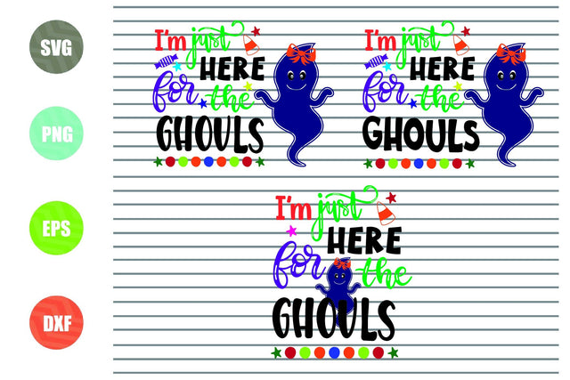 3 Styles I'm Just Here For The Ghouls - Halloween SVG PNG DXF EPS Cut Files SVG Artstoredigital 