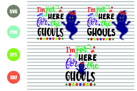 3 Styles I'm Just Here For The Ghouls - Halloween SVG PNG DXF EPS Cut Files SVG Artstoredigital 