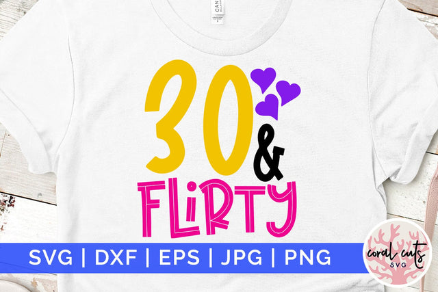 30 and flirty - Birthday SVG EPS DXF PNG Cutting File SVG CoralCutsSVG 