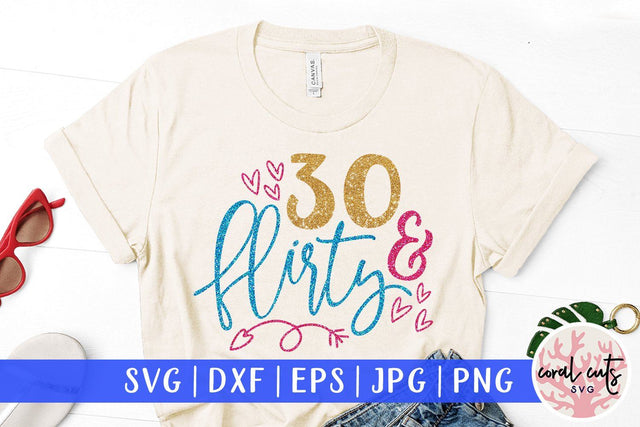 30 And Flirty – Birthday SVG EPS DXF PNG SVG CoralCutsSVG 