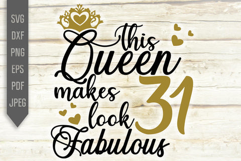 31st Birthday Svg. This Queen Makes 31 Look Fabulous Svg. Birthday Queen Svg. Thirty First Svg. Birthday Girl Svg. Cricut, Silhouette, dxf SVG Mint And Beer Creations 