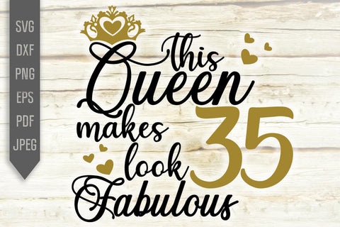35th Birthday Svg. This Queen Makes 35 Look Fabulous Svg. Birthday Queen Svg. Thirty Fifth Svg. Birthday Girl Svg. Cricut, Silhouette, dxf SVG Mint And Beer Creations 