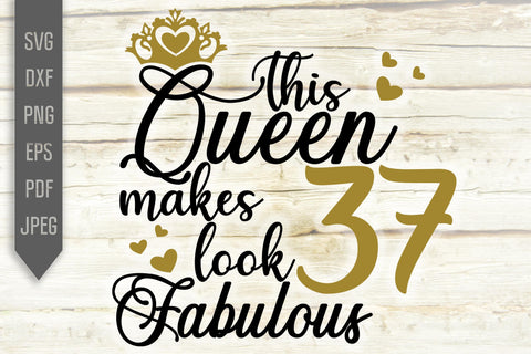 37th Birthday Svg. This Queen Makes 37 Look Fabulous Svg. Birthday Queen Svg. Thirty Seventh Svg. Birthday Girl Svg. Cricut, Silhouette, dxf SVG Mint And Beer Creations 