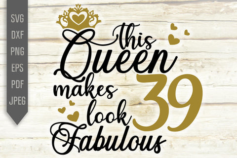 39th Birthday Svg. This Queen Makes 39 Look Fabulous Svg. Birthday Queen Svg. Thirty Ninth Svg. Birthday Girl Svg. Cricut, Silhouette, dxf SVG Mint And Beer Creations 