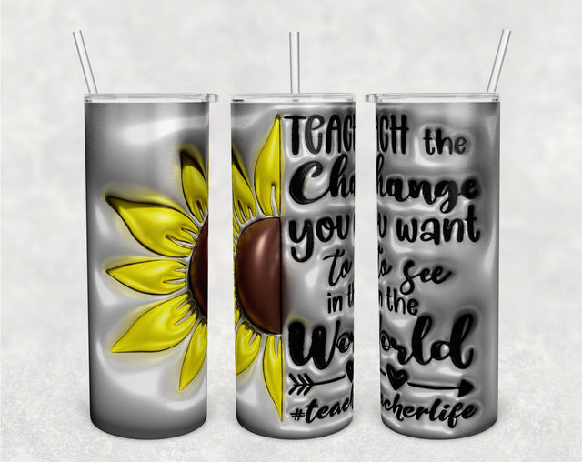 3D Teach The Change You Want To See In The World Tumbler Wrap, 20oz Skinny Tumbler Sublimation Design, Puffy Teaching Tumbler PNG, Teacher Tumbler Wrap Sublimation HappyDesignStudio 