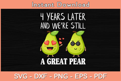 4 Years Later And We're Still A Great Pear Svg Cutting File SVG Helal 