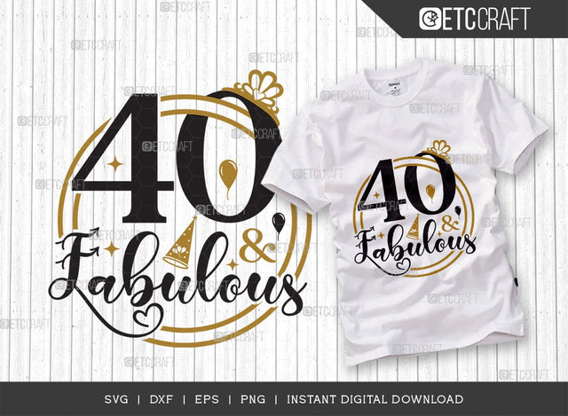 40 And Fabulous SVG Cut File, My Birthday Svg, Birthday Svg, Born Svg, Birthday Kids Svg, Birthday Quote Design, TG 00845 SVG ETC Craft 