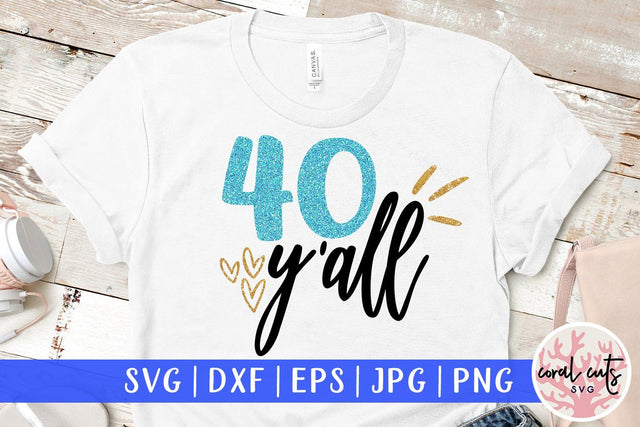 40 Y'all – Birthday SVG EPS DXF PNG SVG CoralCutsSVG 