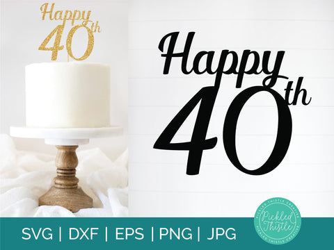40th Birthday Cake Topper SVG Sublimation Pickled Thistle Creative 