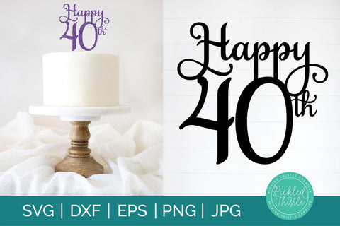 40th Birthday Cake Topper SVG Sublimation Pickled Thistle Creative 