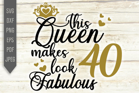 40th Birthday Svg. This Queen Makes 40 Look Fabulous Svg. Birthday Queen Svg. Fortieth Svg. Birthday Girl Svg. Cricut, Silhouette, dxf, eps SVG Mint And Beer Creations 