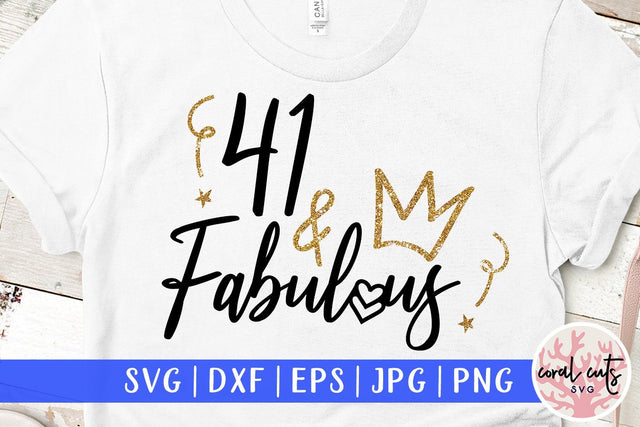 41 and Fabulous – Birthday SVG EPS DXF PNG SVG CoralCutsSVG 