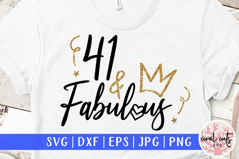 41 and Fabulous – Birthday SVG EPS DXF PNG SVG CoralCutsSVG 