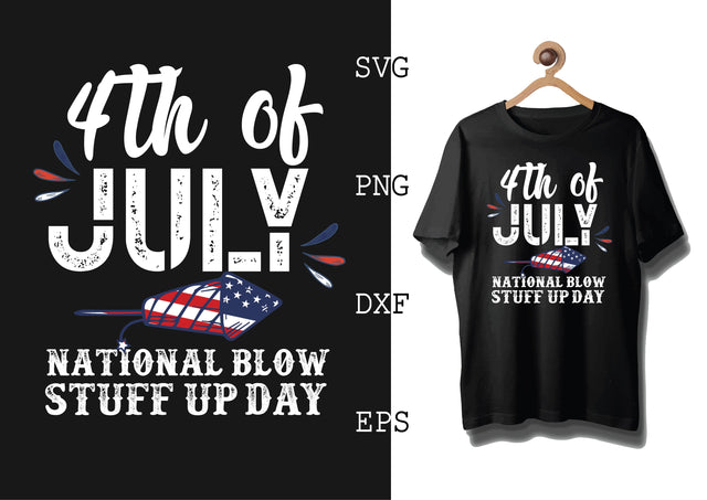 4th July National Blow Stuff Up Day Svg, 4th of July File, America Patriotic Svg, Png, Eps, Dxf Files SVG DesignTShirt 