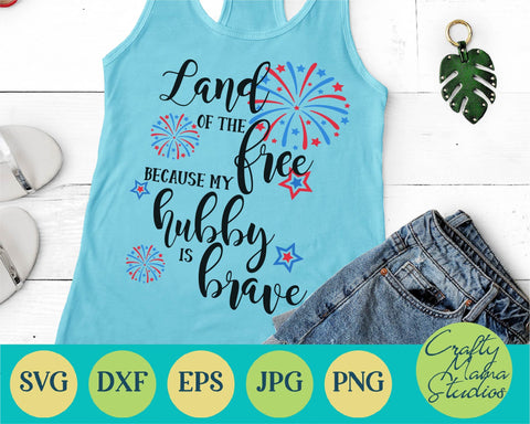 4th Of July - Fourth Of July - July 4th - Patriotic - Land Of Free My Hubby Is Brave SVG Crafty Mama Studios 