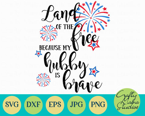 4th Of July - Fourth Of July - July 4th - Patriotic - Land Of Free My Hubby Is Brave SVG Crafty Mama Studios 