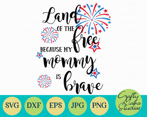 4th Of July - Fourth Of July - July 4th - Patriotic - Land Of Free My Mommy Is Brave SVG Crafty Mama Studios 