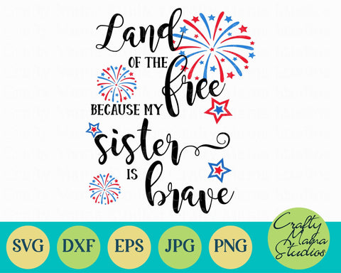 4th Of July - Fourth Of July - July 4th - Patriotic - Land Of Free My Sister Is Brave SVG Crafty Mama Studios 