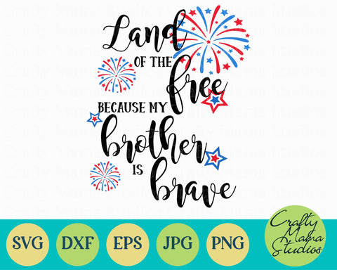 4th Of July - Fourth Of July - Land Of Free My Brother Is Brave SVG Crafty Mama Studios 