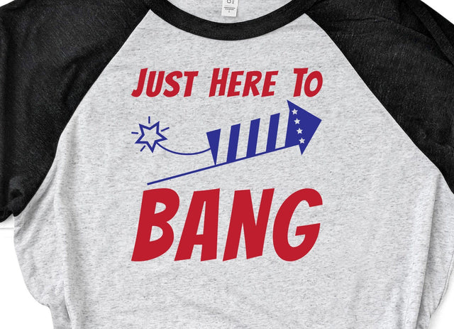 4th of July: Just Here to Bang SVG SVG Crafting After Dark 