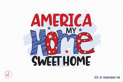 4th of July PNG - America My Home Sweet Home Sublimation CraftLabSVG 