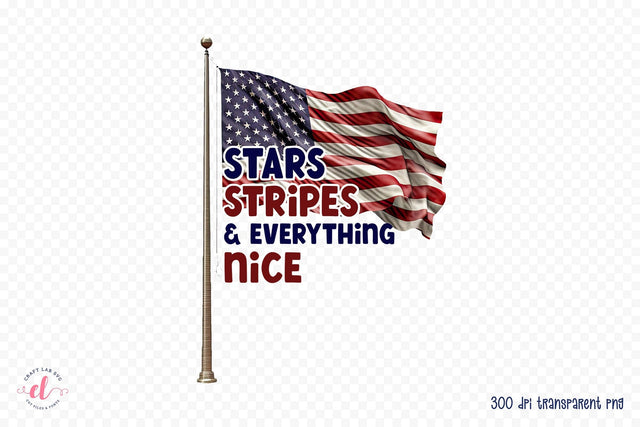 4th of July PNG, Stars Stripes & Everything Nice Sublimation CraftLabSVG 