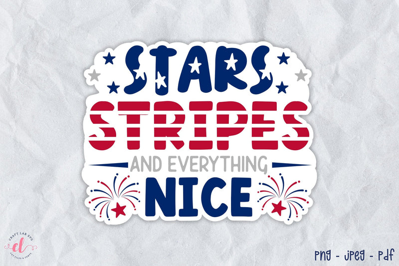 4th of July Sticker PNG, Stars Stripes and Everything Nice Sublimation CraftLabSVG 