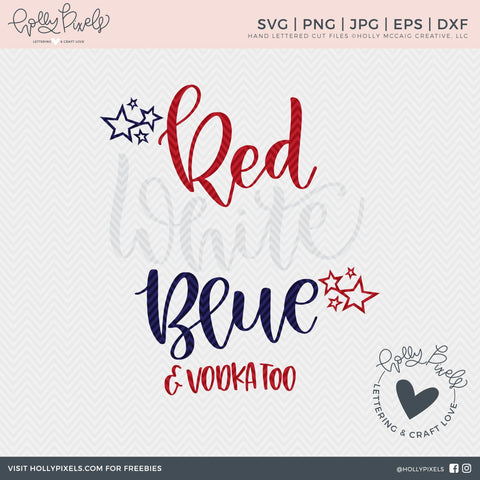 4th of July SVG | Red White Blue and Vodka Too | July 4th SVG Files | Summer SVG SVG So Fontsy Design Shop 