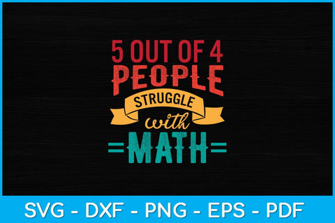 5 Out Of 4 People Struggle With Math Funny Math Teacher Svg Design SVG artprintfile 