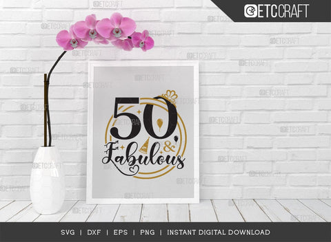 50 And Fabulous SVG Cut File, My Birthday Svg, Birthday Svg, Born Svg, Birthday Kids Svg, Birthday Quote Design, TG 00846 SVG ETC Craft 