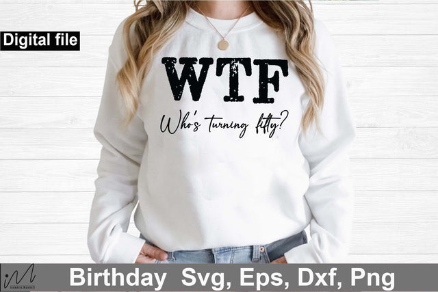 50 Birthday t-shirt svg, Who's turning fifty?, 50th Shirt svg, Funny 50th Birthday, WTF svg, Who's Turning Fifty svg SVG Isabella Machell 