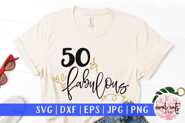 50 & Fabulous - Birthday SVG EPS DXF PNG SVG CoralCutsSVG 