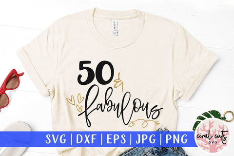 50 & Fabulous - Birthday SVG EPS DXF PNG SVG CoralCutsSVG 
