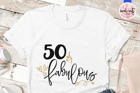 50 & Fabulous - Birthday SVG EPS DXF PNG SVG CoralCutsSVG 