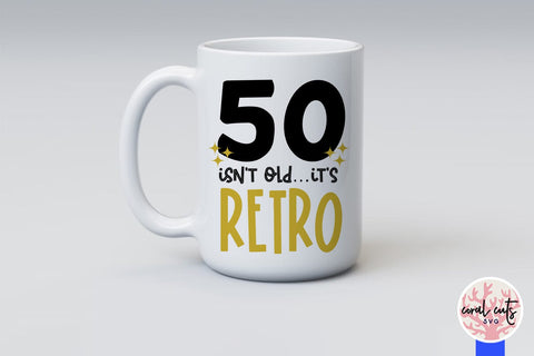 50 isn’t old it’s retro - Birthday SVG EPS DXF PNG Cutting File SVG CoralCutsSVG 
