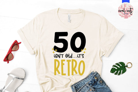 50 isn’t old it’s retro - Birthday SVG EPS DXF PNG Cutting File SVG CoralCutsSVG 