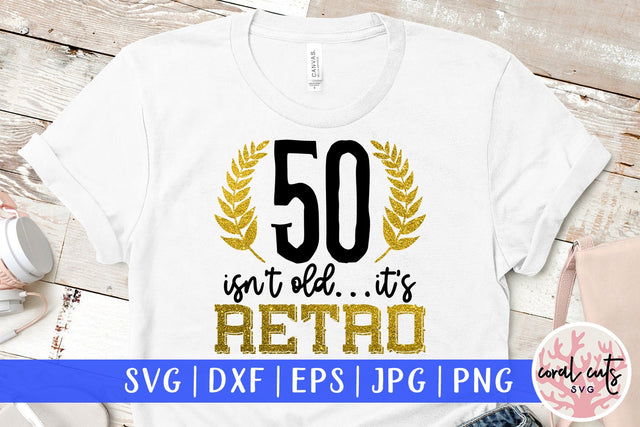 50 isnt old its retro - Birthday SVG EPS DXF PNG Cutting File SVG CoralCutsSVG 