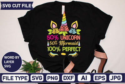 50% Unicorn 50% Mermaid 100% Perfect SVG Cut File SVGs,quotes-and-sayings,food-drink mini-bundles,print-cut,on-sale Clipart Clip Art Sublimation or Vinyl Shirt Design SVG DesignPlante 503 