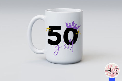 50 y’all - Birthday SVG EPS DXF PNG Cutting File SVG CoralCutsSVG 