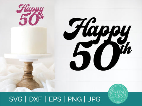 50th Birthday Cake Topper SVG, png, ei, jpg & dxg - Fiftieth Birthday Party Decor SVG, Cake Toppers, Happy 50th Birthday Favor Topper Sublimation Pickled Thistle Creative 