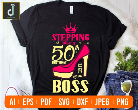 50th Birthday. Stepping into my 50th Birthday like a Boss SVG vector files digital clipart SVG Alihossainbd 