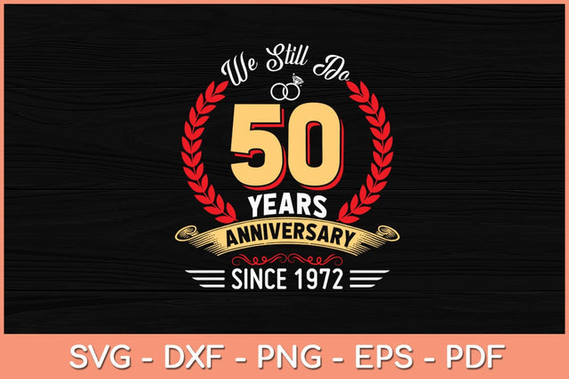 50th Wedding Anniversary We Still Do 50 Year Since 1972 Svg Cutting File SVG Helal 