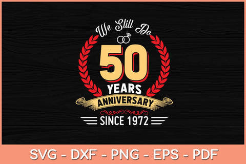50th Wedding Anniversary We Still Do 50 Year Since 1972 Svg Cutting File SVG Helal 