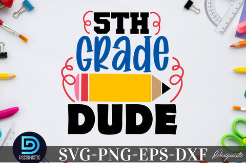 5th grade dude, Back to School SVG SVG DESIGNISTIC 