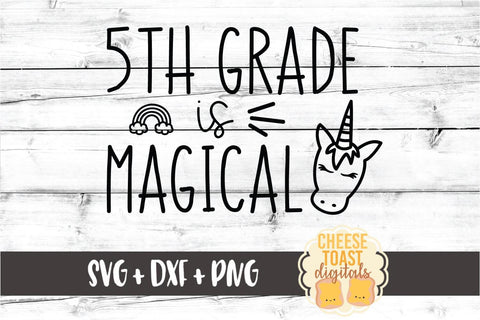 5th Grade Is Magical - Unicorn Back to School SVG PNG DXF Cut Files SVG Cheese Toast Digitals 