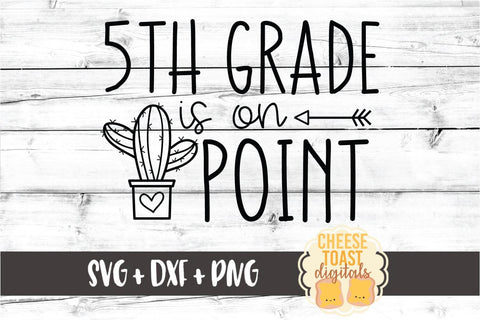 5th Grade Is On Point - Cactus Back to School SVG PNG DXF Cut Files SVG Cheese Toast Digitals 